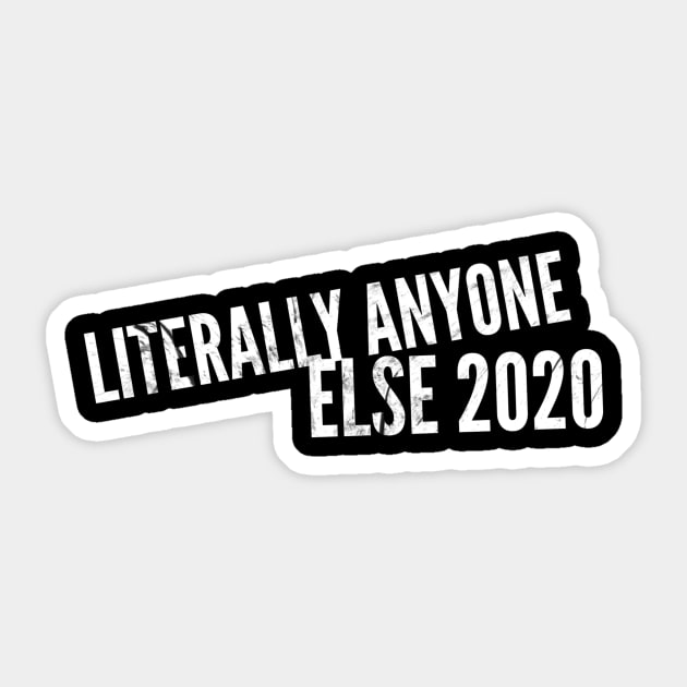 Literally Anyone Else 2020 (stacked text) Sticker by PersianFMts